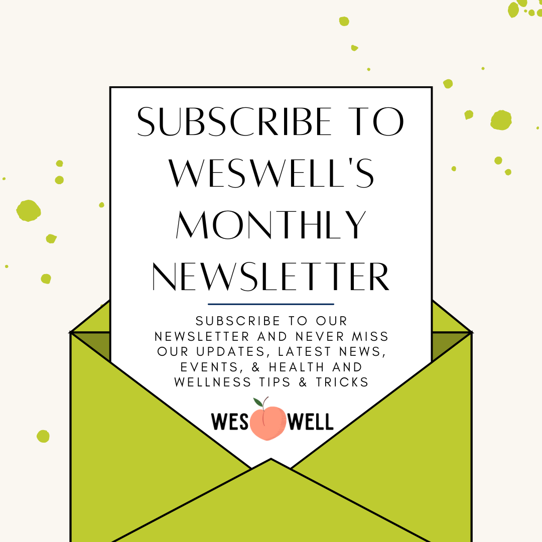 Text reads Subscribe to WesWell's Monthly Newsletter! Subscribe to our newsletter and never miss out updates, latest news, events & health and wellness tips & tricks